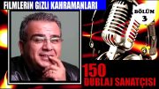 FİLMLERİN GİZLİ KAHRAMANLARI / 150 DUBLAJ SANATÇISI / SESLENDİRİCİLER / BÖLÜM 3 (SON BÖLÜM)