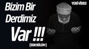 BİZİM BİR DERDİMİZ VAR (SON BÖLÜM) – YENİ VİDEO