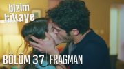 Bizim Hikaye 37. Bölüm Fragmanı Son Bölüm Tanıtımı