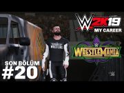 WRESTLEMANIA! | WWE 2K19 My Career Mode Bölüm 20 (Son Bölüm)