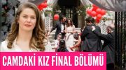 Camdaki Kız Son Bölüm Finali ! camdaki kızın final bölümü