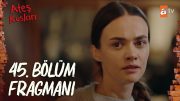 Ateş Kuşları 45. Bölüm Fragman | "Barbar haddini bilecek!" @atvturkiye