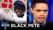 Holland’s Controversial “Black Pete” Tradition – The Daily Show