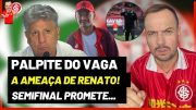 INTER ESCALADO COM UMA NOVIDADE | PALPITE DO VAGA | A AMEAÇA DE RENATO |