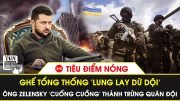 🔴Tiêu điểm nóng 18/3 | Ghế Tổng thống bị đe dọa, ông Zelensky ‘cuống cuồng’ thành trừng quân đội