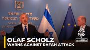 German Chancellor Olaf Scholz warns Netanyahu against Rafah attack