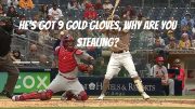 HE'S GOT 9 GOLD GLOVES, WHY ARE YOU TRYING TO STEAL? – YADIER MOLINA