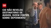 Cid não revelou destinatário de áudios, dizem fontes sobre depoimento | BASTIDORES CNN