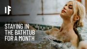 What If You Didn’t Leave the Bathtub for a Month?