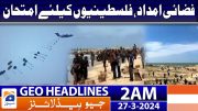 Geo News Headlines 2 AM | Air aid, Test for the Palestinians | 27th March 2024