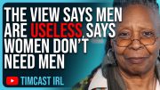 The View Says Men Are USELESS, Says Women DON’T NEED MEN After Reviewing Viral Video