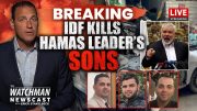 Israel ELIMINATES Hamas Leader Haniyeh’s Sons; Ready to STRIKE Iran? | Watchman Newscast LIVE